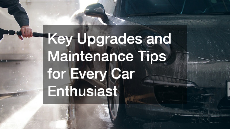 Key Upgrades and Maintenance Tips for Every Car Enthusiast