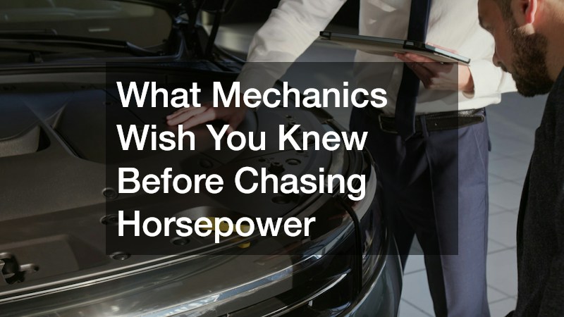 What Mechanics Wish You Knew Before Chasing Horsepower